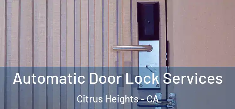 Automatic Door Lock Services Citrus Heights - CA