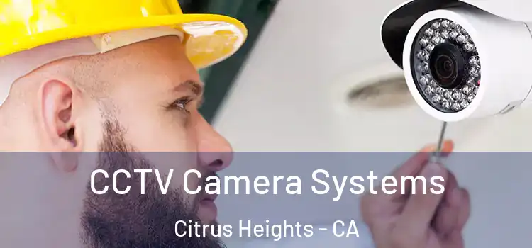 CCTV Camera Systems Citrus Heights - CA
