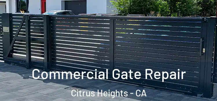 Commercial Gate Repair Citrus Heights - CA
