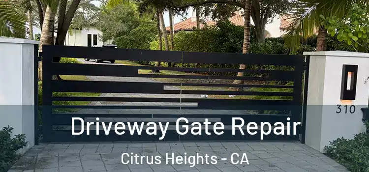 Driveway Gate Repair Citrus Heights - CA