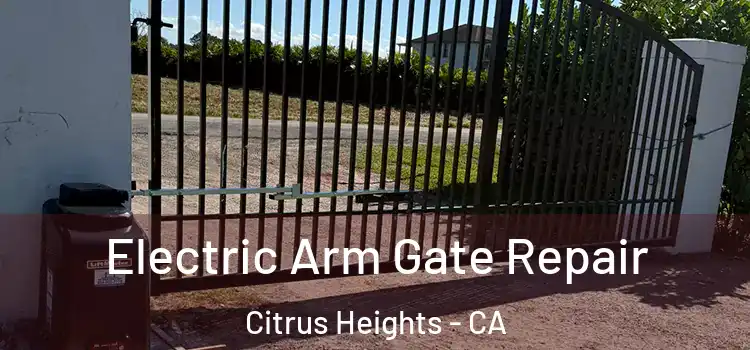Electric Arm Gate Repair Citrus Heights - CA