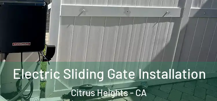 Electric Sliding Gate Installation Citrus Heights - CA