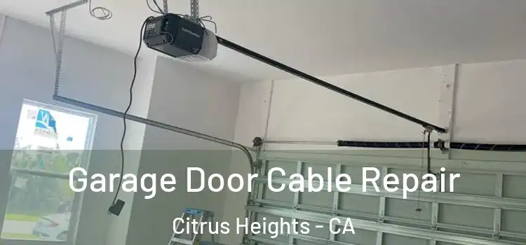  Garage Door Cable Repair Citrus Heights - CA