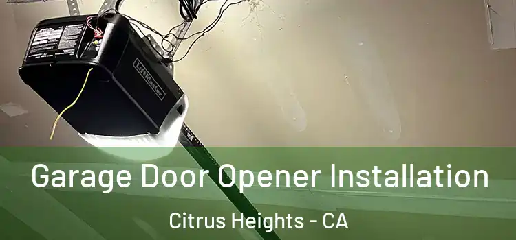  Garage Door Opener Installation Citrus Heights - CA