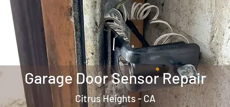 Garage Door Sensor Repair Citrus Heights - CA