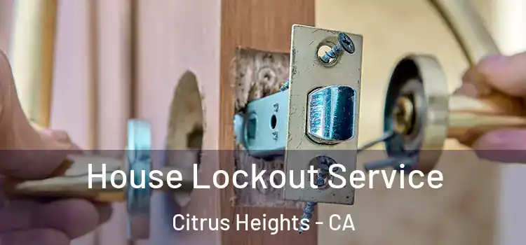 House Lockout Service Citrus Heights - CA