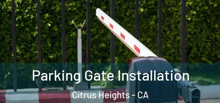 Parking Gate Installation Citrus Heights - CA