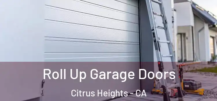  Roll Up Garage Doors Citrus Heights - CA